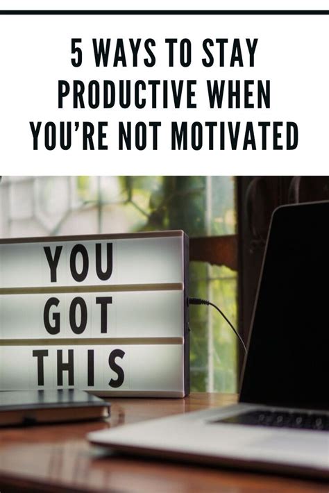 5 Ways To Stay Productive When Youre Not Motivated Motivation How
