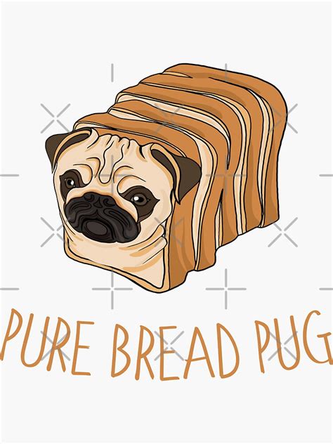 Pure Bread Pug Funny Pug Puns Sticker For Sale By Rawresh6 Redbubble