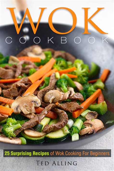 Wok Cookbook: 25 Surprising Recipes of Wok Cooking for Beginners: Healthy, Fast, Wok Cooking ...