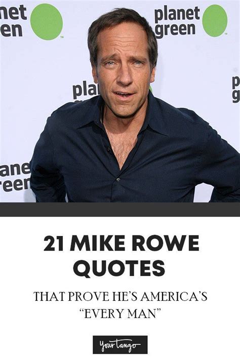 Don't follow your passion, but always bring it with you. 21 Mike Rowe Quotes That Prove He's America's "Everyman" in 2020 | Mike rowe, Quotes ...