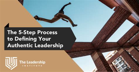 The 5 Step Process To Defining Authentic Leadership The Leadership