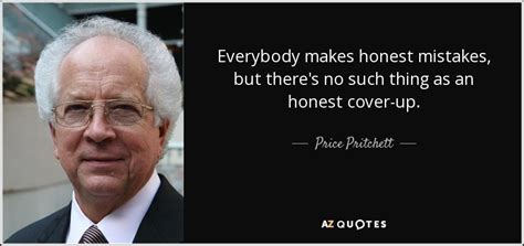 Subscribe to daily money quotes. Price Pritchett quote: Everybody makes honest mistakes, but there's no such thing as...