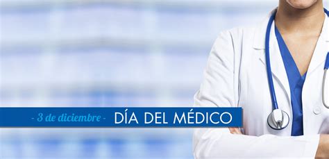 ¿por Qué Se Celebra El 3 De Diciembre El Día Del Médico En Latinoamérica