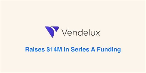 Vendelux Raises 14M In Series A Funding