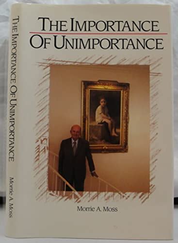 The Importance Of Unimportance By Moss Morrie A Very Good Hardcover