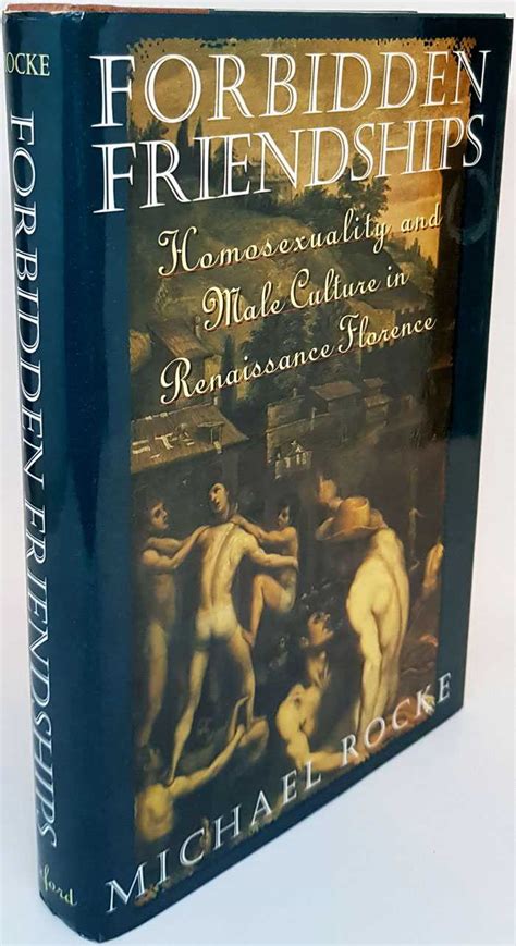 Forbidden Friendships Homosexuality And Male Culture In Renaissance Florence The Book