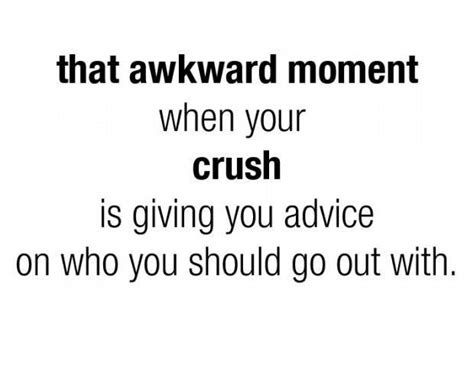 Awkward Moments Quotes That Awkward Moment When Your Crush Is