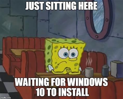 That Windows 10 Waiting Feeling Imgflip