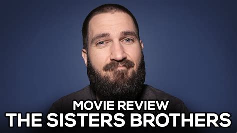 The Sisters Brothers Movie Review No Spoilers Youtube