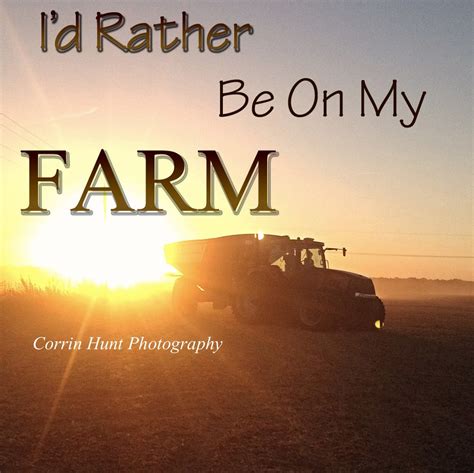 i d rather be on my farm quote love farm living country quotes farm life sunshine quotes