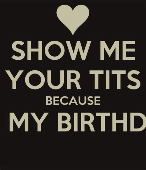 Show Me Your Tits Because Its My Birthday Poster P Keep Calm O Matic
