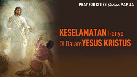 Keselamatan Hanya Di Dalam Yesus Kristus Pray For Cities Online Papua