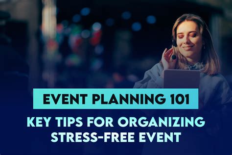 Event Planning 101 Key Tips For Organizing Stress Free Event