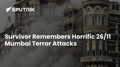 Survivor Remembers Horrific 2611 Mumbai Terror Attacks