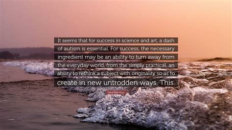Steve Silberman Quote “it Seems That For Success In Science And Art A