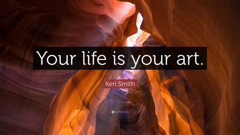Keri Smith Quote “your Life Is Your Art”