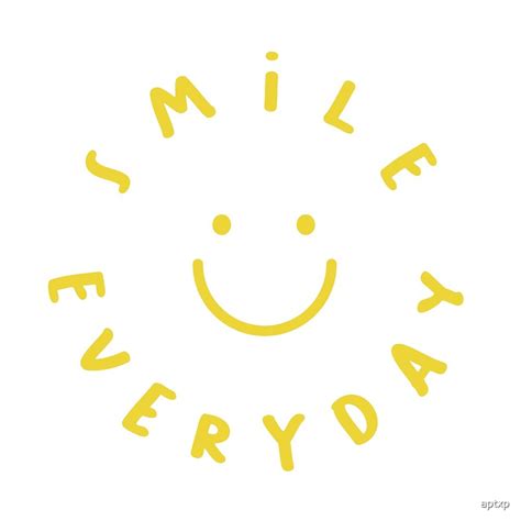 Smile Everyday By Aptxp Redbubble