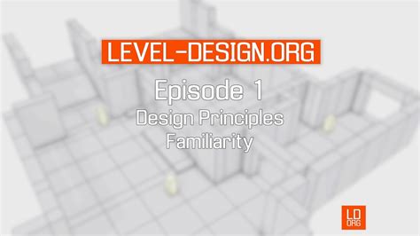 Level Videos Episode 1 Design Principles Familiarity
