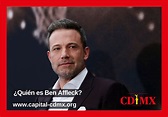 ¿Quién es Ben Affleck? - Capital CDMX