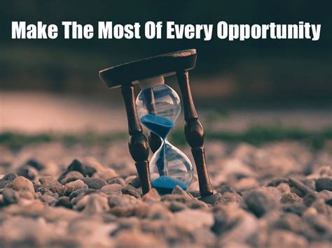 Make The Most Of Every Opportunity