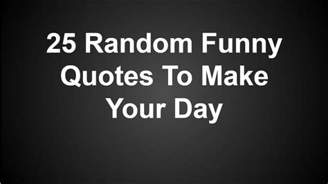 25 Random Funny Quotes To Make Your Day Youtube