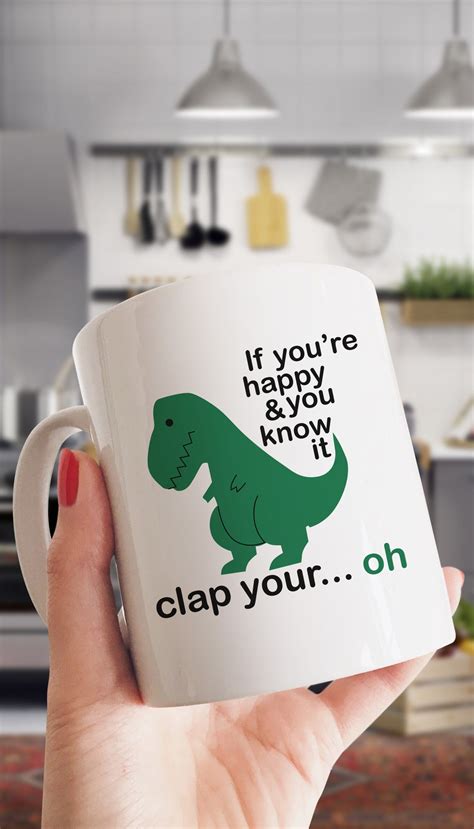 If You Re Happy And You Know It T Rex Funny Coffee Mug Clever Coffee Unique Coffee Mugs Cool