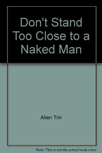 Dont Stand Too Close To A Naked Man Tim Allen Hardcover 0786879882