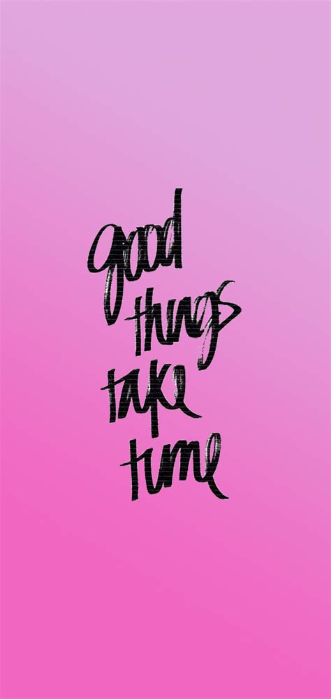 Good Things Take Time Wallpapers Top Free Good Things Take Time