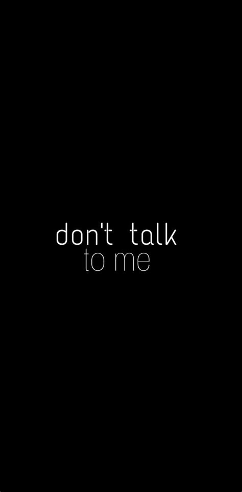 Dont Talk To Me Wallpapers Top Free Dont Talk To Me Backgrounds