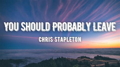 Chris Stapleton You Should Probably Leave Lyrics Youtube