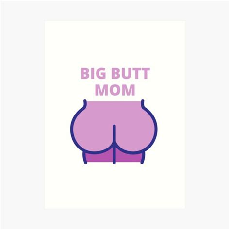 big butt mom big ass mom yes i m a big butt mom art print for sale by el youssefi redbubble