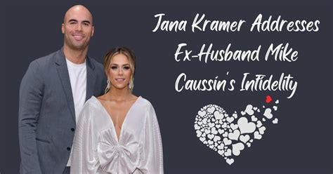 Jana Kramer Claims Her Ex Husband Mike Caussin Cheated On Her With Over