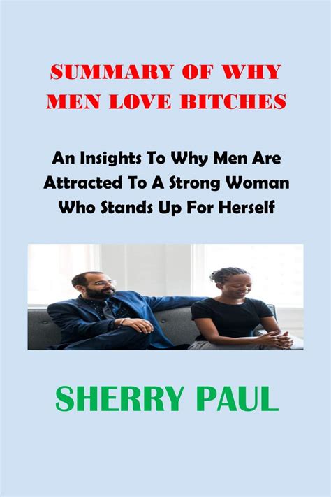 summary of why men love bitches an insight to why men are attracted to a strong woman who