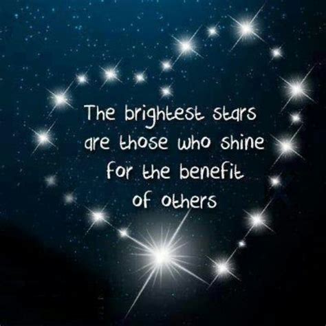 The Brightest Stars Are Those Who Shine For The Benefit Of Others