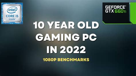 10 Year Old Gaming Pc In 2022 1080p Benchmarks Gtx 660ti I5 3470