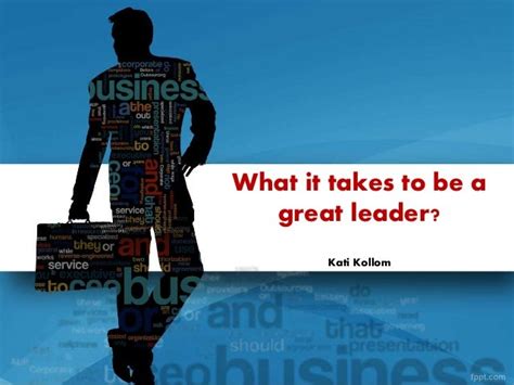 what it takes to be a great leader