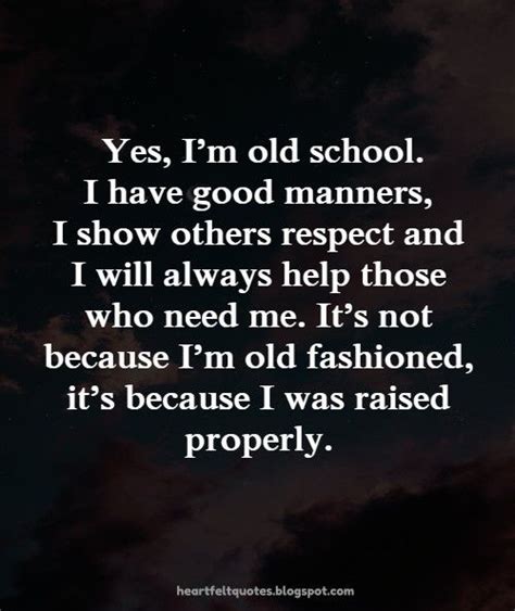Yes Im Old School I Have Good Manners Heartfelt Love And Life