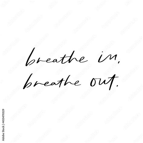 Breathe In Breathe Out Hand Lettered Quotes Vector Rough Textured Hand