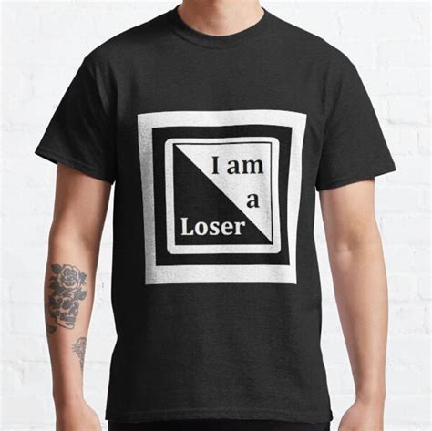 I Am A Loser T Shirts Redbubble