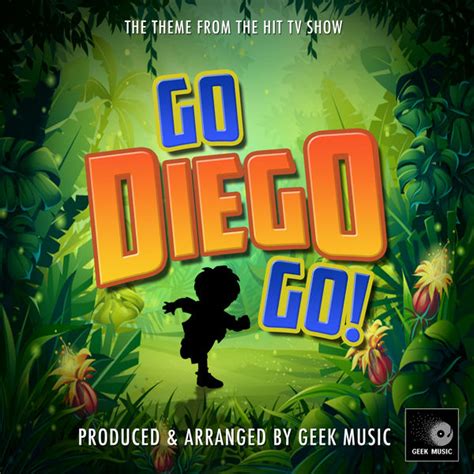Album Go Diego Go Main Theme From Go Diego Go Geek Music Qobuz