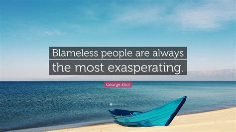 George Eliot Quote Blameless People Are Always The Most Exasperating