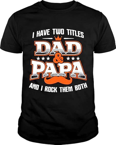 I Have Two Titles Dad And Papa And I Rock Them Both Father