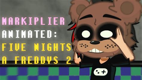 Markiplier Animatedfive Nights At Freddys 2🐰🐻🐤 Youtube