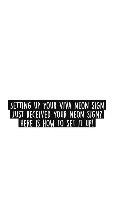 Setting Up Your Viva Neon Sign Just Received Your Neon Sign Here Is