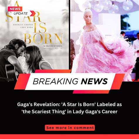Gaga S Revelation A Star Is Born Labeled As The Scariest Thing In Lady Gaga S Career
