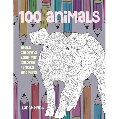 Adult Coloring Book For Colored Pencils And Pens 100 Animals Large