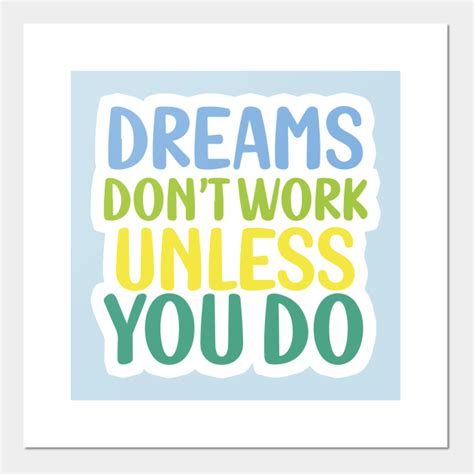 Dreams Dont Work Unless You Do Dreams Posters And Art Prints