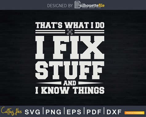 Thats What I Do I Fix Stuff And I Know Things Png Svg Vector T Shirt