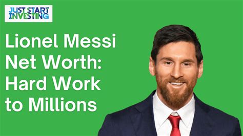 Lionel Messi Net Worth Hard Work To Millions