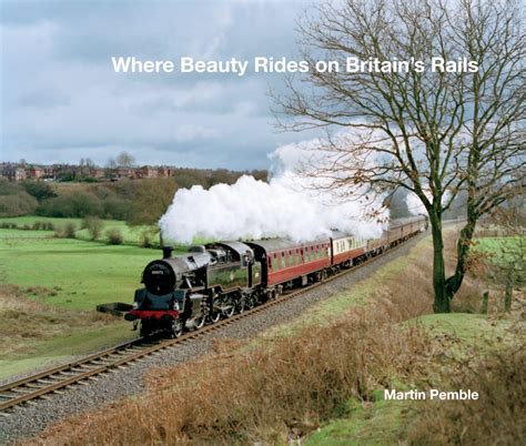 Where Beauty Rides On Britains Rails By Martin Pemble Blurb Books
